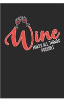 Wine Makes All Things Possible: Wine Tasting Notebook and Wine Pairing Guide, Wine Tasting Log, Wine Tasting Sheets, Wine Tasting Template, Winery Tour Tracker Perfect for Wine Lov