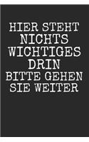 Hier steht nichts wichtiges drin bitte gehen sie weiter: Notebook Notizbuch Karo Kariert A5 I Lustiges Notizbuch I Humor I Witzig I Spaß Buch I Satire I Humorvoll I Geheim I Tagebuch