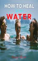 How to Heal with Water