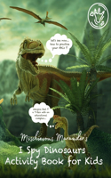 Mischievous Marauder's I Spy Dinosaurs Activity Book for Kids: A Fun Prehistoric Adventure Activity Coloring & Educational Guessing Game Book for Kids, I Spy Books Ages 2-5, 6-10 - Alphabet Dinosaur From A to Z,