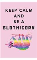 Keep Calm and Be a Slothicorn: A Cute Sloth Unicorn Journal, College Ruled Lined Notebook for Girls