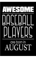 Awesome Baseball Players Are Born In August: Best Baseball Athlete Ever Gift Notebook