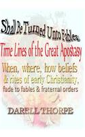 Shall Be Turned Unto Fables Time Lines of the Great Apostasy
