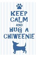 Keep Calm and Hug a Chiweenie: Perfect Gift for Chiweenie Lovers, Lined Pages for Journaling, Writing, Diary Daily Reflection Workbook