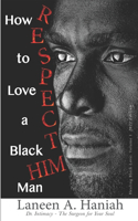 How to LOVE a Black Man: R.E.S.P.E.C.T. H.I.M.(1 Healing Black Love)