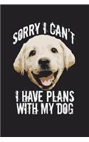 Sorry I Can't I Have Plans With My Dog: 6 x 9 inch dog notebook, college ruled, 200 pages