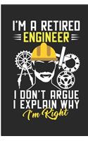 I'm a Retired Engineer I Don't Argue I Explain Why I'm Right: Retired Engineer Blank Lined Notebook