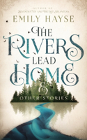 Rivers Lead Home and Other Stories