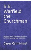 B.B. Warfield the Churchman