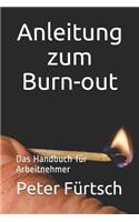 Anleitung Zum Burn-Out: Das Handbuch Für Arbeitnehmer