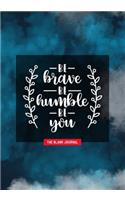 Be Brave Be Humble Be You ~ the Blank Journal