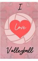 I Love Volleyball.: Novelty Notebook For The Ladies Who Simply Love The Sport.