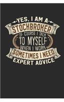 Yes, I Am a Stockbroker of Course I Talk to Myself When I Work Sometimes I Need Expert Advice
