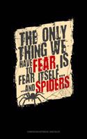 The Only Thing We Have to Fear Is Fear Itself and Spiders: Composition Notebook: Wide Ruled(1845 Composition Notebook: Wide Ruled)