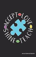 Accept Love Teach Shine an Autism Notebook: Blank Lined Journal