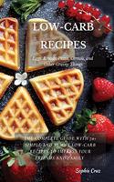 LOW-CARB RECIPES Eggs, Breads, Pizza, Cereals, and Other Grainy Things: The Complete Guide with 70+ Simple and Yummy Low-Carb Recipes to Impress Your Friends And Family