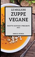 Le Migliori Zuppe Vegane 2021 (Best Vegan Soup Recipes 2021 Italian Edition)