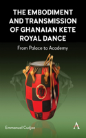 Embodiment and Transmission of Ghanaian Kete Royal Dance: From Palace to Academy