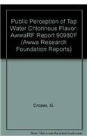 Public Perception Of Tap Water Chlorinous Flavor W/Cd-Rom  : Subject Area: Efficient And Customer-Responsive Organization