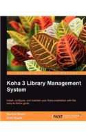 Koha 3 Library Management System: Install, Configure, and Maintain Your Koha Installation With This Easy-to-follow Guide