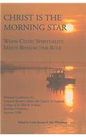 Christ Is the Morning Star: When Celtic Spirituality Meets Benedictine Rule