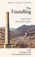 Foundling: A tale of the Burra Burra Mine: With Fortune's Fool: The road beyond Eureka