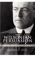 Wilsonian Persuasion in American Foreign Policy