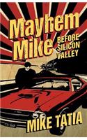 Mayhem Mike: Before Silicon Valley