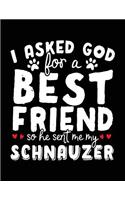 I Asked God For A Best Friend So He Sent Me My Schnauzer: Dog Composition Notebook Journal College Ruled
