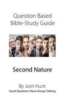 Question-based Bible Study Guide -- Second Nature: Good Questions Have Groups Talking