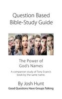 Question-based Bible Study Guide -- The Power of God's Names: Good Questions Have Groups Talking