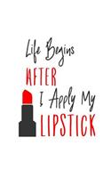 Life Begins After I Apply My Lipstick