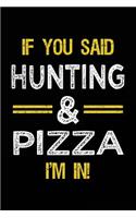If You Said Hunting & Pizza I'm In: Blank Lined Notebook Journal