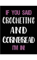 If You Said Crocheting and Cornbread I'm in: Blank Sketch, Draw and Doodle Book