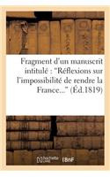 Fragment d'Un Manuscrit Intitulé 'Réflexions Sur l'Impossibilité de Rendre La France Heureuse