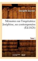 Mémoires Sur l'Impératrice Joséphine, Ses Contemporains. Tome 1 (Éd.1828)