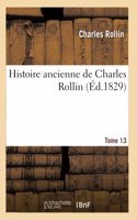 Histoire Ancienne de Charles Rollin Tome 13: (Histoire)