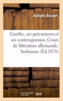 Goethe, Ses Précurseurs Et Ses Contemporains, Klopstock, Lessing, Herder, Wieland, Lavater