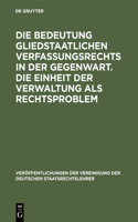 Die Bedeutung Gliedstaatlichen Verfassungsrechts in Der Gegenwart. Die Einheit Der Verwaltung ALS Rechtsproblem