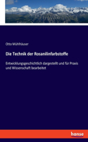 Die Technik der Rosanilinfarbstoffe: Entwicklungsgeschichtlich dargestellt und für Praxis und Wissenschaft bearbeitet