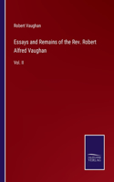 Essays and Remains of the Rev. Robert Alfred Vaughan