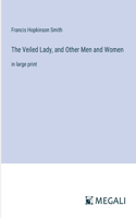 Veiled Lady, and Other Men and Women