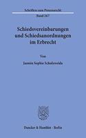 Schiedsvereinbarungen Und Schiedsanordnungen Im Erbrecht