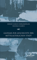 Glossar zur Geschichte der mittelalterlichen Stadt