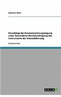 Grundzüge der Konzernrechnungslegung unter besonderer Berücksichtigung des Instruments der Konsolidierung