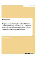 Capital Asset Pricing Modell (CAPM) vs. Arbitrage Pricing Theory (APT). Vergleich von Konzeption und Implikation zweier Modelle zur Renditebestimmung