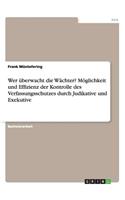 Wer überwacht die Wächter? Möglichkeit und Effizienz der Kontrolle des Verfassungsschutzes durch Judikative und Exekutive