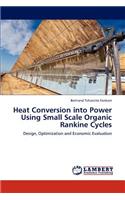 Heat Conversion Into Power Using Small Scale Organic Rankine Cycles