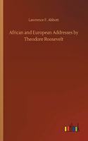 African and European Addresses by Theodore Roosevelt