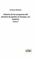 Historia de los progresos del derecho de gentes en Europa y en América: Tomo 2